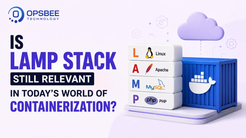 Is LAMP STACK Still Relevant In Today’s World Of Containerization?